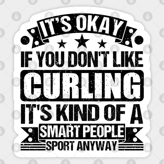 Curling Lover It's Okay If You Don't Like Curling It's Kind Of A Smart People Sports Anyway Sticker by Benzii-shop 